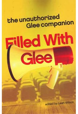 Glee - Filled With Glee: The Unauthorized Glee