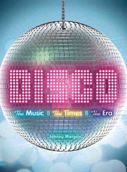 Disco: The Music, The Times, The Era