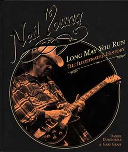 Neil Young - Long May You Run: The Illustrated