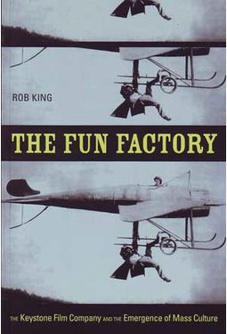 The Fun Factory: The Keystone Film Company and
