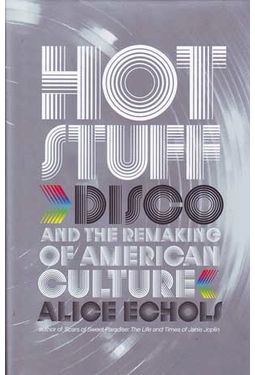 Hot Stuff: Disco and the Remaking of American