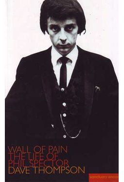 Phil Spector - Wall of Pain: The Life of Phil