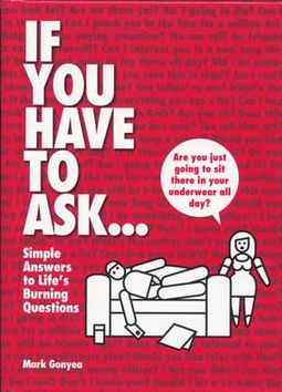 If You Have to Ask...: Simple Answers to Life's