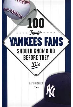 Baseball - 100 Things Yankees Fans Should Know &