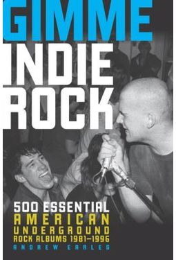 Gimme Indie Rock: 500 Essential American