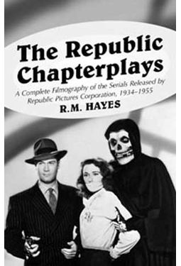 Republic Chapterplays - A Complete Filmography of