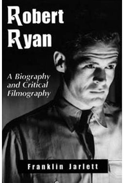 Robert Ryan - A Biography And Critical Filmography