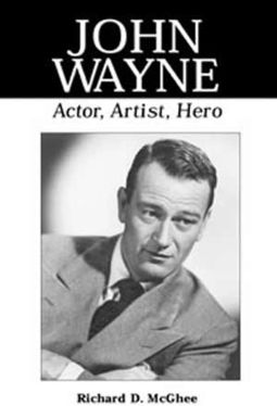 John Wayne - Actor, Artist, Hero