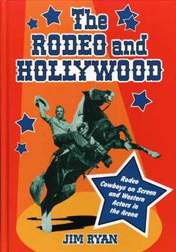 Rodeo and Hollywood - Rodeo Cowboys on Screen and