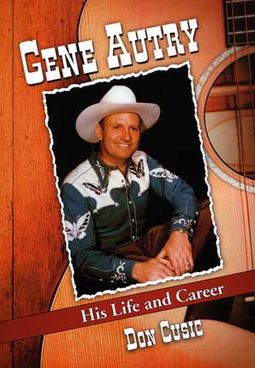 Gene Autry - His Life And Career
