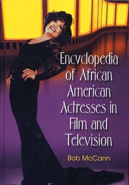 Encyclopedia Of African American Actresses In