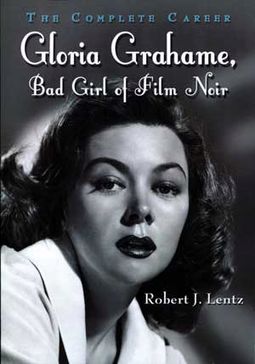 Gloria Grahame - Bad Girl of Film Noir