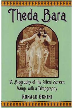 Theda Bara - A Biography of the Silent Screen