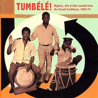 Tumb‚l‚: Biguine, Afro and Latin Sounds from the