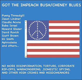 Got the Impeach Bush/Cheney Blues