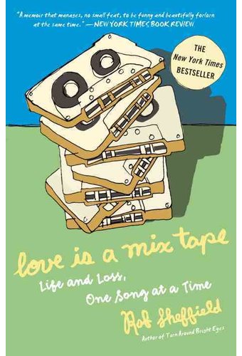 Love Is a Mix Tape: Life and Loss, One Song at a