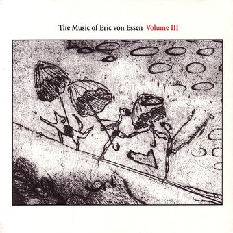 The Music of Eric Von Essen, Volume 3