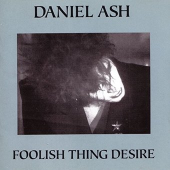 Daniel Ash-Foolish Thing Desire