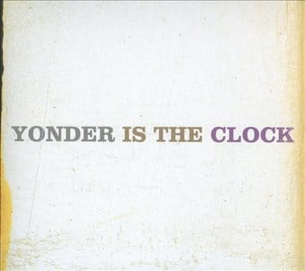 Yonder Is the Clock [Digipak]