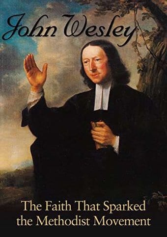 John Wesley: The Faith that Sparked the Methodist