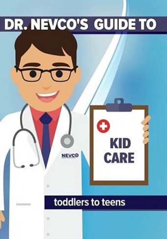 Dr. Nevco's Guide to Kid Care: Toddlers to Teens