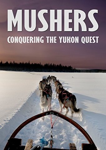 Mushers: Conquering the Yukon Quest