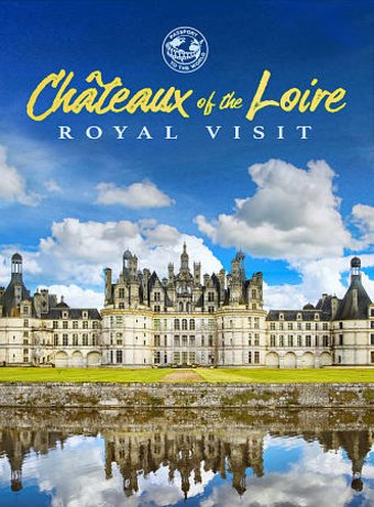 Châteaux of the Loire: Royal Visit