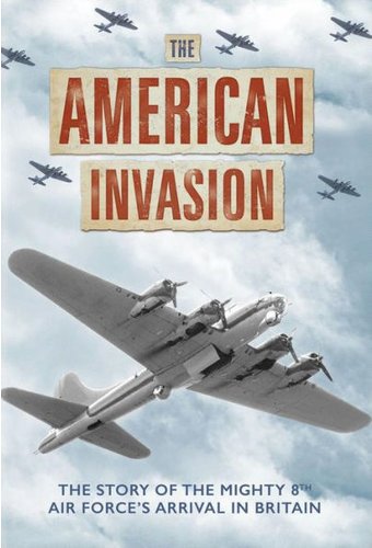 WWII - The American Invasion: The Story of the