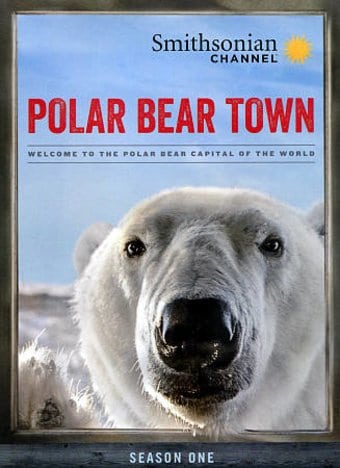 Smithsonian Channel - Polar Bear Town: Season 1