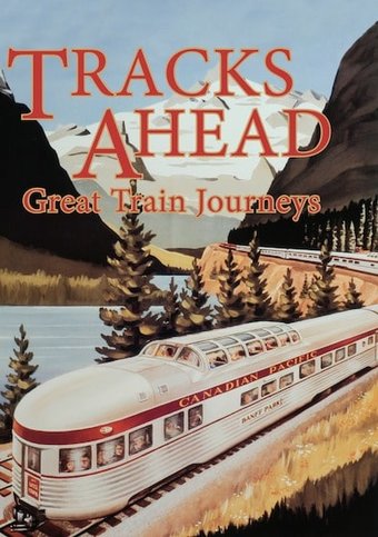 Trains - Tracks Ahead: Great Train Journeys
