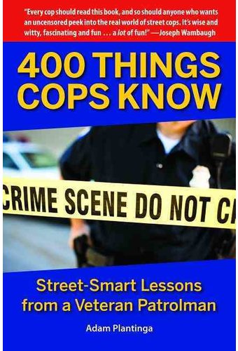 400 Things Cops Know: Street-Smart Lessons from a