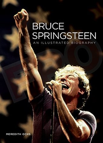 Bruce Springsteen - An Illustrated Biography
