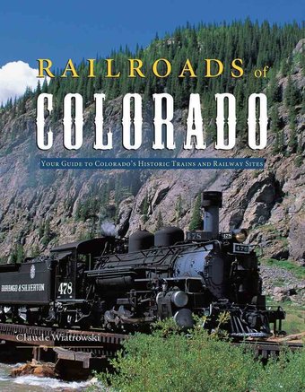 Railroads of Colorado: Your Guide to Colorado's