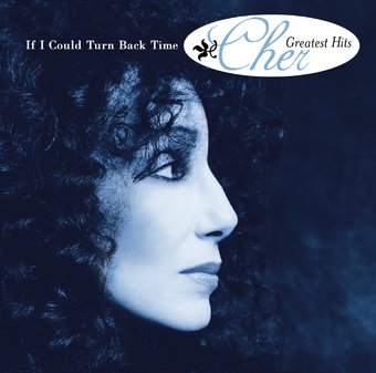 If I Could Turn Back Time: Greatest Hits [Geffen]