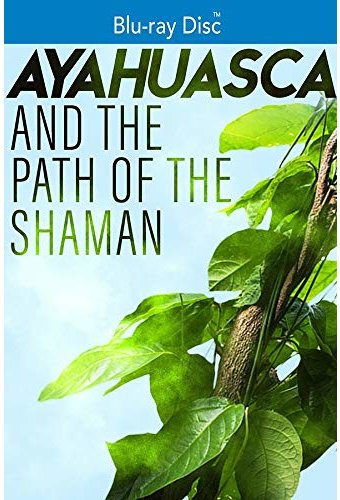 Ayahuasca and the Path of the Shaman (Blu-ray)