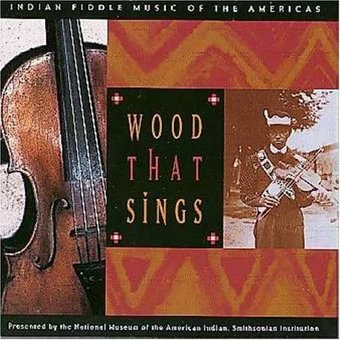 Wood That Sings: Indian Fiddle Music of the