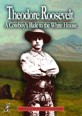 Theodore Roosevelt: A Cowboy's Ride to the White