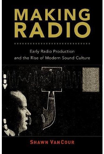 Making Radio: Early Radio Production and the Rise