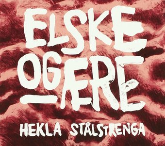 Hekla Stalstrenga-Elske Og Ã†Re