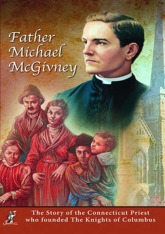 Father Michael McGivney: The Story of the