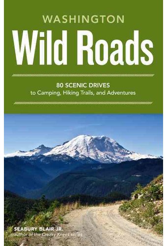 Wild Roads Washington: 80 Scenic Drives to