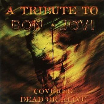 Covered Dead or Alive: Bon Jovi Tribute