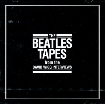 The Beatles Tapes: From The David Wigg Interviews