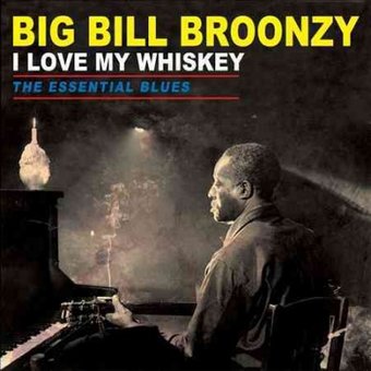 I Love My Whiskey: The Essential Blues