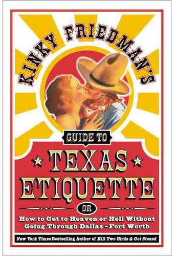 Kinky Friedman's Guide to Texas Etiquette: Or How