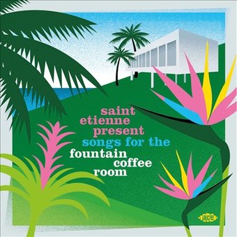 Saint Etienne Present Songs For The Fountain