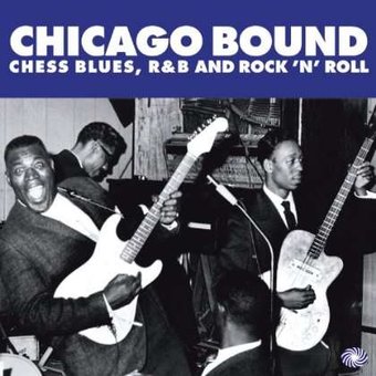 Chicago Bound: Chess Blues, R&B and Rock 'N' Roll