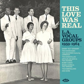 This Love Was Real: L.A.Vocal Groups 1959-1964