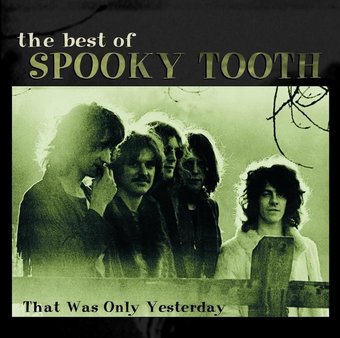 The Best of Spooky Tooth: That Was Only Yesterday