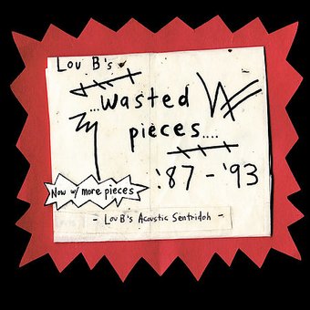 Lou B's Wasted Pieces 87-93 *